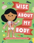 Wise About My Body : An introduction to the human body - Book