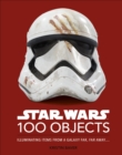 Star Wars 100 Objects : Illuminating Items From a Galaxy Far, Far Away…. - Book