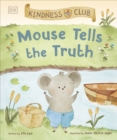 Kindness Club Mouse Tells the Truth : Join the Kindness Club as They Learn To Be Kind - Book