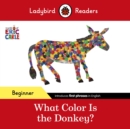 Ladybird Readers Beginner Level - Eric Carle - What Color Is The Donkey? (ELT Graded Reader) - eBook
