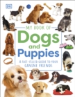 My Book of Dogs and Puppies : A Fact-Filled Guide to Your Canine Friends - Book