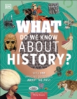 What Do We Know About History? : With 200 Amazing Questions About the Past - Book