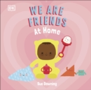 We Are Friends: At Home : Friends Can Be Found Everywhere We Look - eBook