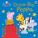 Peppa Pig: Dream Big, Peppa! - eBook