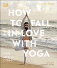 How to Fall in Love with Yoga : Move. Breathe. Connect. - Book