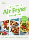 The Ultimate Air Fryer Cookbook : THE SUNDAY TIMES BESTSELLER BY THE AUTHOR FEATURED ON CHANNEL 5 S AIRFRYERS: DO YOU KNOW WHAT YOU RE MISSING? - eBook