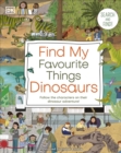 Find My Favourite Things Dinosaurs : Search and Find! Follow the Characters on Their Dinosaur Adventure! - Book