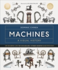 Machines A Visual History : 100 Machines and the Remarkable Stories Behind Each Invention - Book
