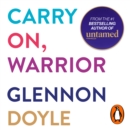 Carry On, Warrior : From Glennon Doyle, the #1 bestselling author of Untamed - eAudiobook