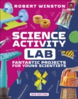 Science Activity Lab : Fantastic Projects for Young Scientists - Book