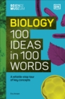 The Science Museum Biology 100 Ideas in 100 Words : A Whistle-Stop Tour of Key Concepts - Book