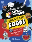 Draw with Art for Kids Hub Cute and Funny Foods - Book