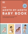 The Month-by-Month Baby Book : In-depth, Monthly Advice on Your Baby’s Growth, Care, and Development in the First Year - eBook