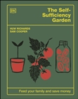 The Self-Sufficiency Garden : Feed Your Family and Save Money: THE #1 SUNDAY TIMES BESTSELLER - eBook