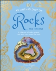An Anthology of Rocks and Minerals : A Collection of 100 Rocks, Minerals, and Gems from Around the World - Book