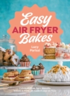 Easy Air Fryer Bakes : Cakes, cookies, bars, biscuits, breads & more, all made in your air fryer - Book