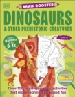 Brain Booster Dinosaurs and Other Prehistoric Creatures : Over 100 Mind-Boggling Activities that Make Learning Easy and Fun - Book