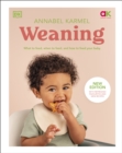 Weaning : New Edition - What to Feed, When to Feed, and How to Feed Your Baby - eBook