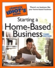 The Complete Idiot's Guide to Starting a Home-Based Business, 3rd Edition : Launch a Successful Career From the Comfort of Your Own Home - eBook