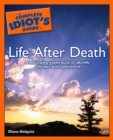 The Complete Idiot's Guide to Life After Death : A Fascinating Exploration of Afterlife Concepts and Experiences - eBook