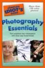 The Complete Idiot's Guide to Photography Essentials : Turn Snapshots into Masterpieces with These Easy Fundamentals - eBook