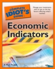 The Complete Idiot's Guide to Economic Indicators : Manage Your Investments with an Eye on the Key Factors Affecting Today’s Market - eBook