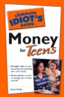 The Complete Idiot's Guide to Money for Teens : Straight Talk on Making, Saving, and Spending Your Own Money - eBook