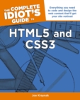 The Complete Idiot's Guide to HTML5 and CSS3 : Everything You Need to Code and Design the Web Content and That ll Get Your Site Noticed - eBook