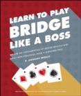Learn to Play Bridge Like a Boss : Master the Fundamentals of Bridge Quickly and Easily with Strategies From a Seasoned Pro! - eBook