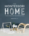 The Montessori Home : Create a Space for Your Child to Thrive - eBook