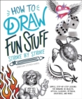 How to Draw Fun Stuff Stroke-by-Stroke : Simple, Step-by-Step Lessons for Drawing 3D Objects, Optical Illusions, Mythical Creatures and More! - eBook