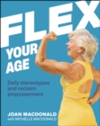 Flex Your Age : Defy Stereotypes and Reclaim Empowerment - eBook