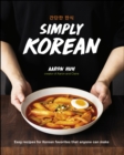 Simply Korean : Easy Recipes for Korean Favorites That Anyone Can Make - eBook