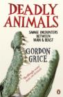 Deadly Animals : Savage Encounters Between Man and Beast - Book