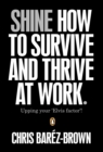 Shine : How To Survive And Thrive At Work - Book