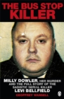 The Bus Stop Killer : Milly Dowler, Her Murder and the Full Story of the Sadistic Serial Killer Levi Bellfield - Book