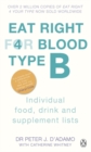 Eat Right For Blood Type B : Maximise your health with individual food, drink and supplement lists for your blood type - Book