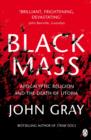 Black Mass : Apocalyptic Religion and the Death of Utopia - eBook