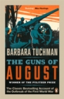 The Guns of August : The Classic Bestselling Account of the Outbreak of the First World War - Book