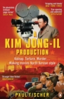 A Kim Jong-Il Production : Kidnap. Torture. Murder… Making Movies North Korean-Style - Book