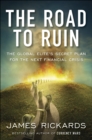 The Road to Ruin : The Global Elites' Secret Plan for the Next Financial Crisis - eBook