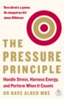 The Pressure Principle : Handle Stress, Harness Energy, and Perform When It Counts - eBook