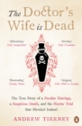 The Doctor's Wife Is Dead : The True Story of a Peculiar Marriage, a Suspicious Death, and the Murder Trial that Shocked Ireland - eBook