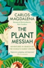 The Plant Messiah : Adventures in Search of the World’s Rarest Species - Book