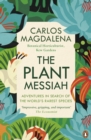The Plant Messiah : Adventures in Search of the World’s Rarest Species - eBook