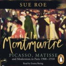 In Montmartre : Picasso, Matisse and Modernism in Paris, 1900-1910 - eAudiobook