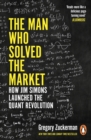 The Man Who Solved the Market : How Jim Simons Launched the Quant Revolution SHORTLISTED FOR THE FT & MCKINSEY BUSINESS BOOK OF THE YEAR AWARD 2019 - eBook