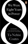 We Were Eight Years in Power : 'One of the foremost essayists on race in the West' Nikesh Shukla, author of The Good Immigrant - Book