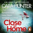 Close to Home : The 'impossible to put down' Richard & Judy Book Club thriller pick 2018 - eAudiobook