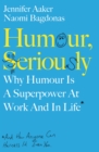 Humour, Seriously : Why Humour Is A Superpower At Work And In Life - eBook